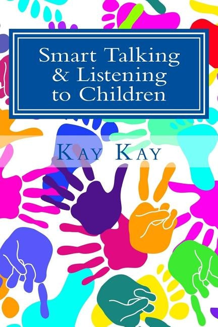 Smart Talking & Listening to Children by Kay, Kay