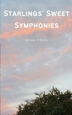 Starlings' Sweet Symphonies by O'Brien, Megan