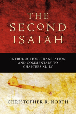 Second Isaiah: Introduction, Translation and Commentary to Chapters XL-LV by North, Christopher R.