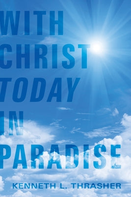 With Christ Today in Paradise by Thrasher, Kenneth L.