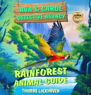 Ava & Carol Detective Agency: Rainforest Animal Guide by Lockhaven, Grace