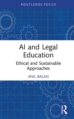 AI and Legal Education: Ethical and Sustainable Approaches by Balan, Anil