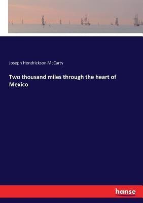 Two thousand miles through the heart of Mexico by McCarty, Joseph Hendrickson