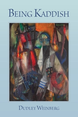 Being Kaddish by Weinberg, Dudley