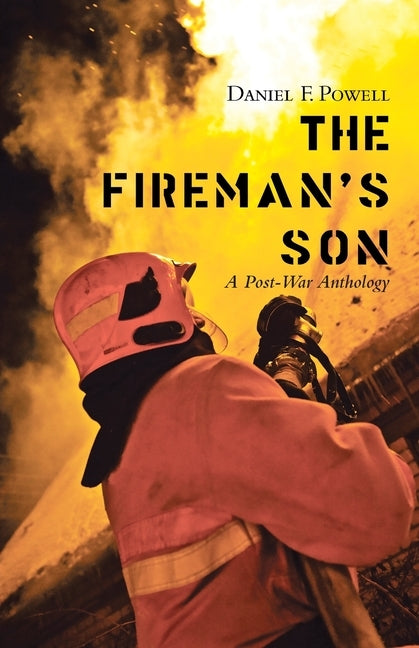 The Fireman's Son: A Post-War Anthology by Powell, Daniel F.