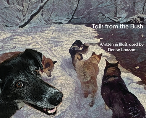 Tails from the Bush: Another Black Bear Sled Dog Adventure by Lawson, Denise