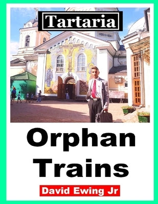 Tartaria - Orphan Trains: (not in colour) by Ewing, David, Jr.