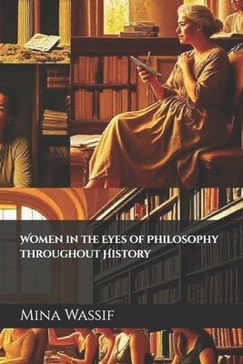 Women in the Eyes of Philosophy throughout History by Wassif, Mina