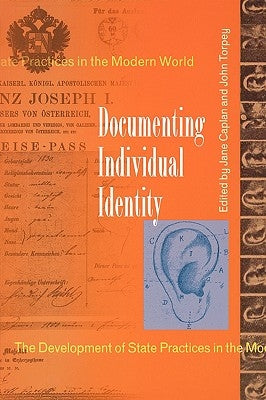 Documenting Individual Identity: The Development of State Practices in the Modern World by Caplan, Jane