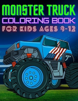 Monster Truck Coloring Book for Kids Ages 8-12: BIG Printed Book For Boys And Girls Who Think Monster Trucks Are Awesome by Publishing, Bario's Art