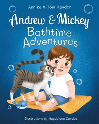 Bath Time Adventures of Andrew the Baby and Mickey the Cat by Haydon, Annika