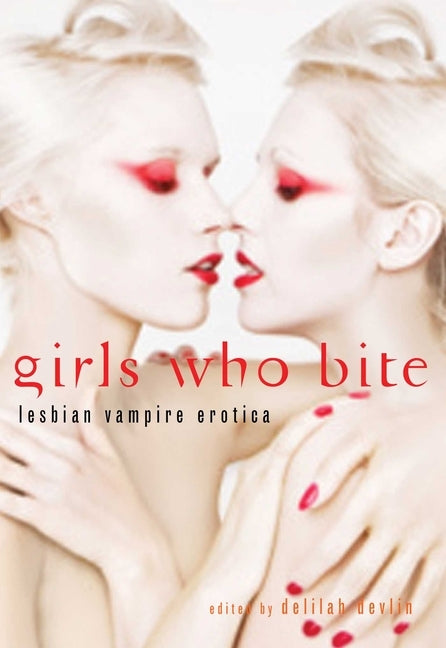 Girls Who Bite: Lesbian Vampire Erotica by Devlin, Delilah