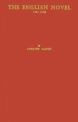 The English Novel, 1740-1850: A Catalogue Including Prose Romances, Short Stories, and Translations of Foreign Fiction by Block, Andrew