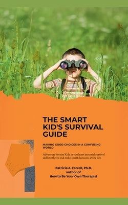 The Smart Kid's Survival Guide: Making Good Choices in a Confusing World by Farrell, Patricia A.