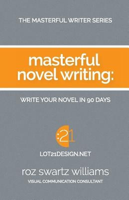Masterful Novel Writing: Write Your Novel in 90 Days by Williams, Roz Swartz