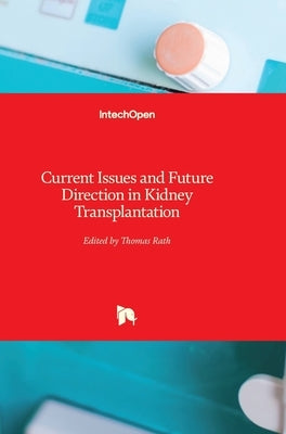 Current Issues and Future Direction in Kidney Transplantation by Rath, Thomas