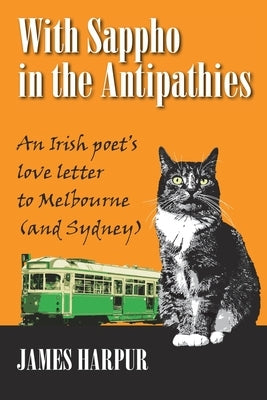 With Sappho in the Antipathies: An Irish poet's love letter to Melbourne (and Sydney) by Harpur, James