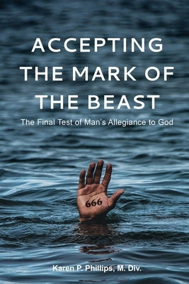 Accepting the Mark of the Beast by Phillips, M. DIV Karen P.