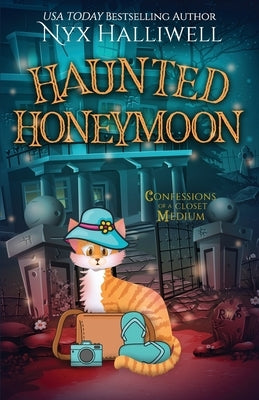 Haunted Honeymoon, Confessions of a Closet Medium, Book 7 by Halliwell, Nyx