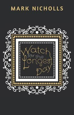 Watch for the Longest Day by Nicholls, Mark