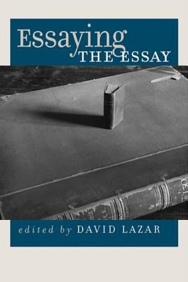 Essaying the Essay by Lazar, David