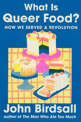 What Is Queer Food?: How We Served a Revolution by Birdsall, John