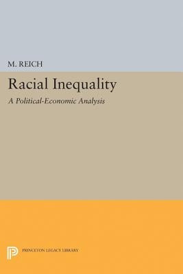 Racial Inequality: A Political-Economic Analysis by Reich, Michael