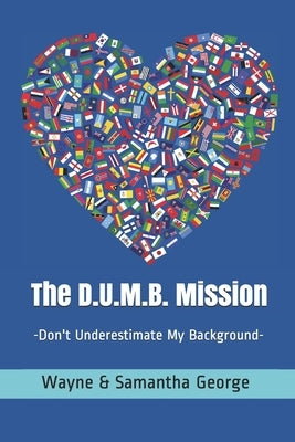 The D.U.M.B. Mission: Don't Underestimate My Background by George, Samantha