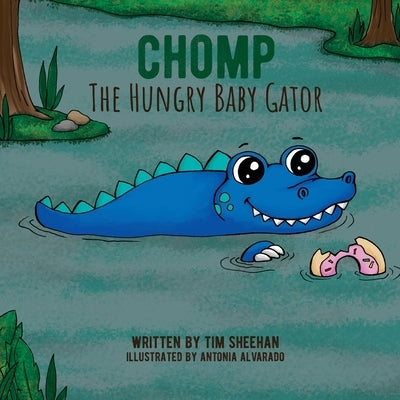 Chomp The Hungry Baby Gator by Alvarado, Antonia