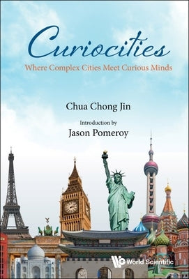 Curiocities: Where Complex Cities Meet Curious Minds by Chua, Chong Jin