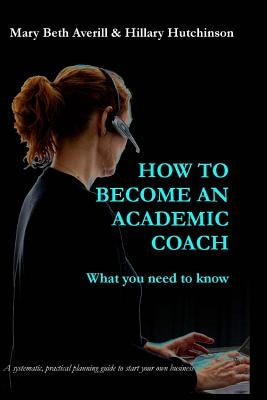 How to become an academic coach: What you need to know by Hutchinson, Hillary