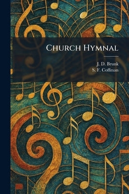 Church Hymnal by Brunk, J. D.