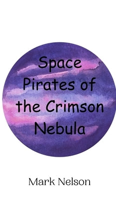 Space Pirates of the Crimson Nebula by Nelson, Mark