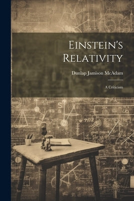 Einstein's Relativity: A Criticism by McAdam, Dunlap Jamison