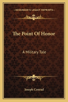 The Point Of Honor: A Military Tale by Conrad, Joseph