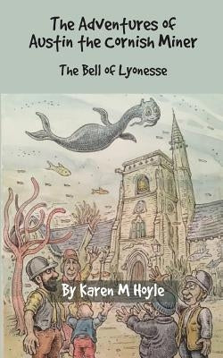The Adventures of Austin the Cornish Miner: The Bell of Lyonesse by Hoyle, Karen M.