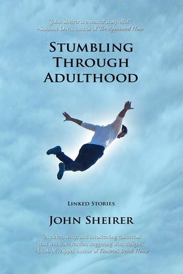 Stumbling Through Adulthood: Linked Stories by Sheirer, John