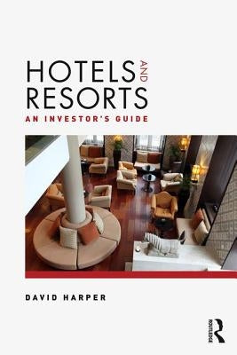 Hotels and Resorts: An investor's guide by Harper, David