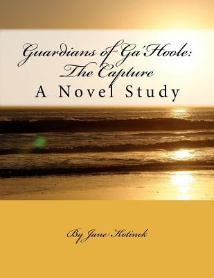 Guardians of Ga'Hoole: The Capture: A Novel Study by Kotinek, Jane