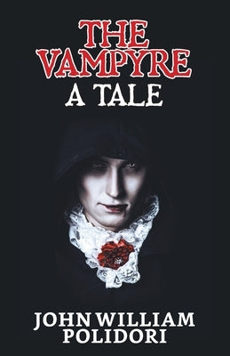 The Vampyre: A Tale by William, John Polidori
