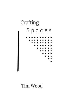 Crafting Spaces by Wood, Tim