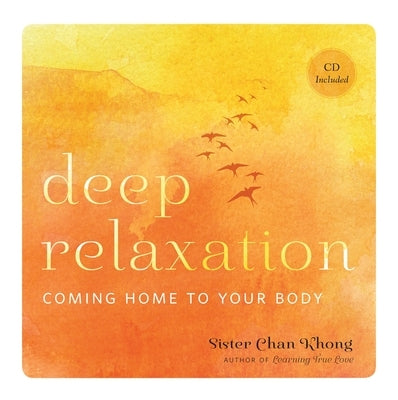 Deep Relaxation: Coming Home to Your Body by Khong, Chan