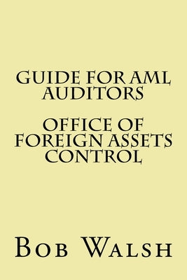 Guide for AML Auditors - Office of Foreign Assets Control by Walsh, Bob