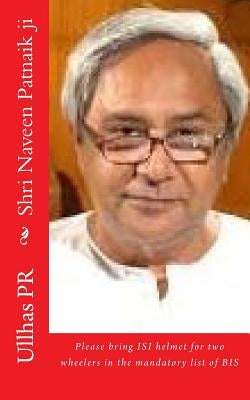 Shri Naveen Patnaik ji: Bring ISI helmet in the mandatory list of BIS by Pr, Ullhas