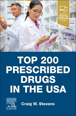 Top 200 Prescribed Drugs in the USA by Stevens, Craig W.