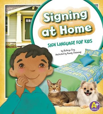 Signing at Home: Sign Language for Kids by Clay, Kathryn