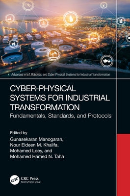 Cyber-Physical Systems for Industrial Transformation: Fundamentals, Standards, and Protocols by Manogaran, Gunasekaran