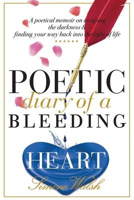 Poetic Diary of a Bleeding Heart by Walsh, Simone