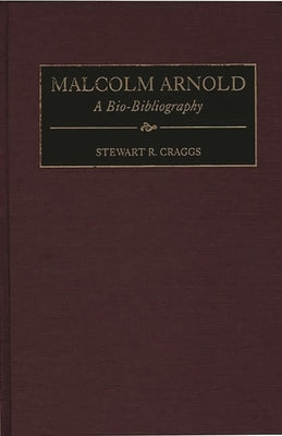 Malcolm Arnold: A Bio-Bibliography by Craggs, Stewart R.