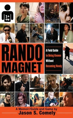 Rando Magnet: A Field Guide to Being Known Without Becoming Needy by Comely, Jason